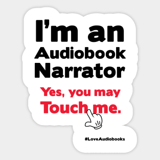 I'm an audiobook narrator. Yes, you may touch me Sticker